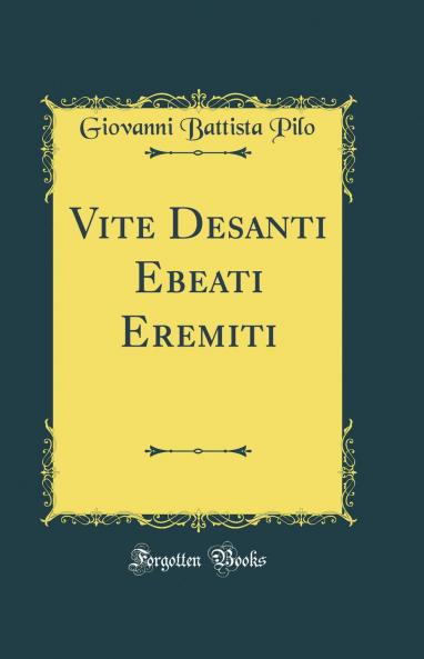 Vite Desanti Ebeati Eremiti (Classic Reprint)