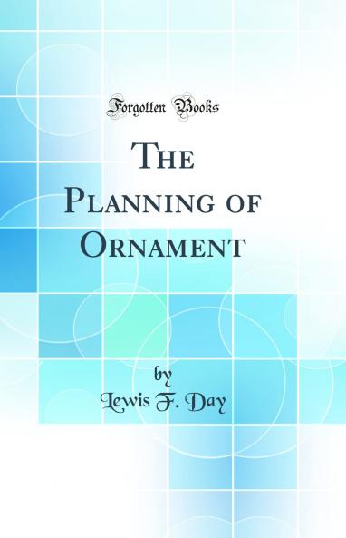 Planning of Ornament (Classic Reprint)