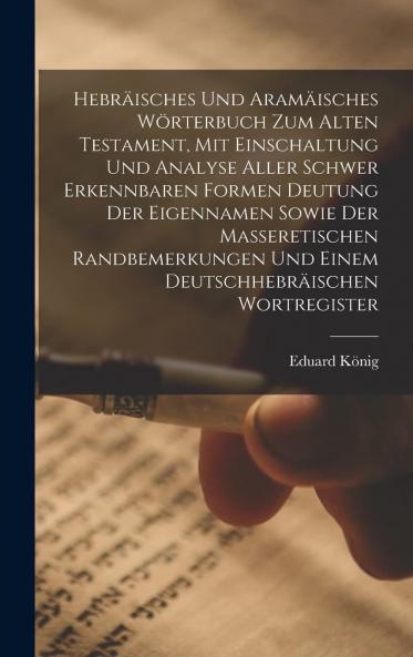 HebrÃ¤isches und AramÃ¤isches WÃ¶rterbuch zum Alten Testament: Mit Einschaltung und Analyse Aller Schwer Erkennbaren Formen Deutung der Eigennamen Sowie der Massoretischen Randbemerkungen und Einem Deutsch-HebrÃ¤ischen Wortregister (Classic Reprint)