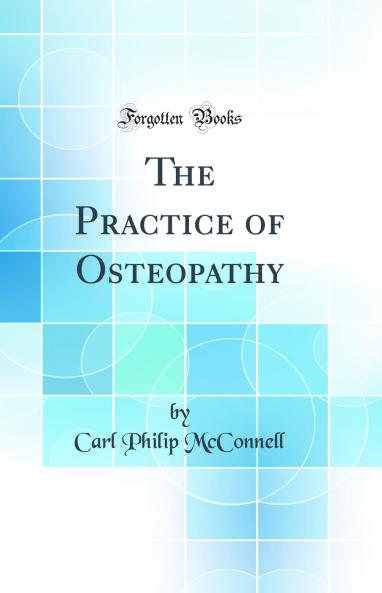 Practice of Osteopathy (Classic Reprint)