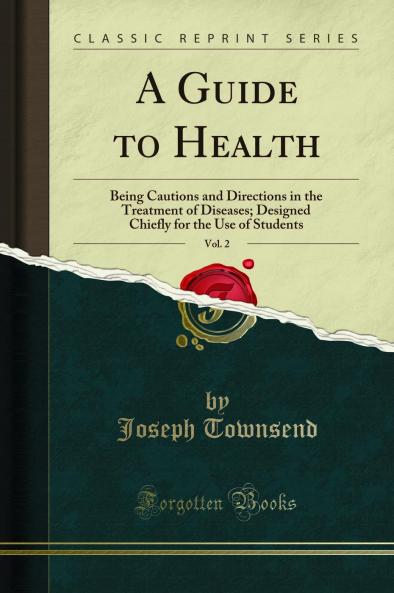 Guide to Health Vol. 2: Being Cautions and Directions in the Treatment of Diseases; Designed Chiefly for the Use of Students (Classic Reprint)
