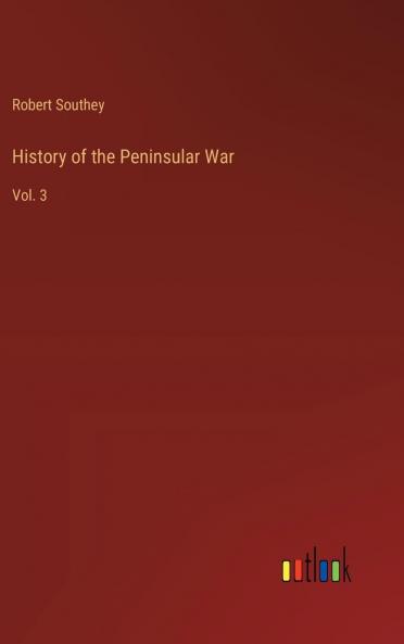History of the Peninsular War Vol. 3 of 3 (Classic Reprint)