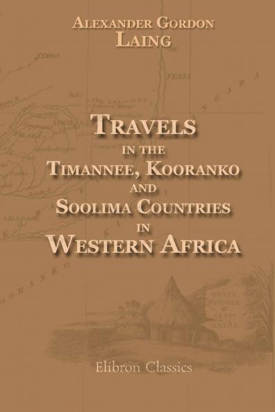 Travels in the Timannee Kooranko and Soolima Countries in Western Africa (Classic Reprint)