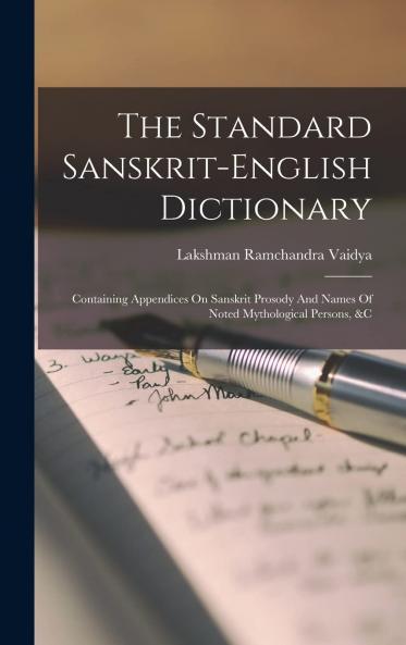 Standard Sanskrit-English Dictionary: Containing Appendices on Sanskrit Prosody and Names of Noted Mythological Persons &C.; (For the Use of Schools and Colleges) (Classic Reprint)