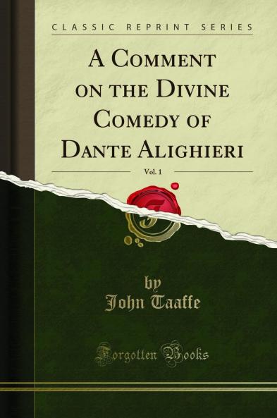 Comment on the Divine Comedy of Dante Alighieri Vol. 1 (Classic Reprint)