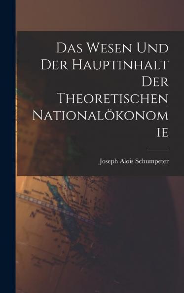 Das Wesen und der Hauptinhalt der Theoretischen NationalÃ¶konomie (Classic Reprint)