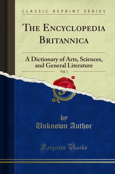 Encyclopedia Britannica Vol. 1: A Dictionary of Arts Sciences and General Literature (Classic Reprint)