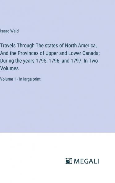 Travels Through the States of North America Vol. 1 of 2: And the Provinces of Upper and Lower Canada During the Years 1795 1796 and 1797 (Classic Reprint)