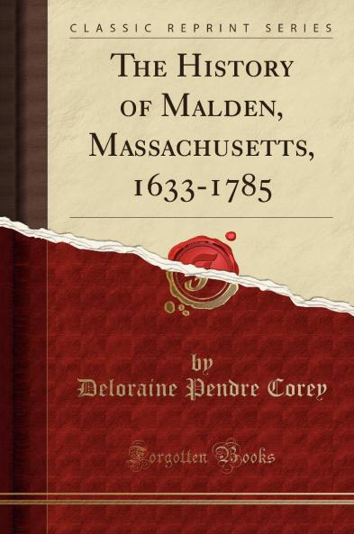 History of Malden Massachusetts 1633-1785 (Classic Reprint)