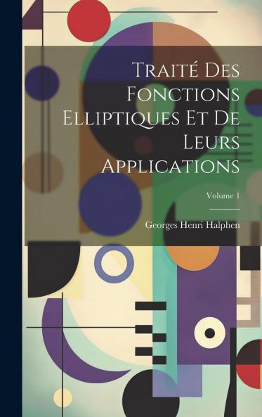 TraitÃ© des Fonctions Elliptiques Et de Leurs Applications Vol. 1: ThÃ©orie des Fonctions Elliptiques Et de Leurs DÃ©veloppements en SÃ©ries (Classic Reprint)