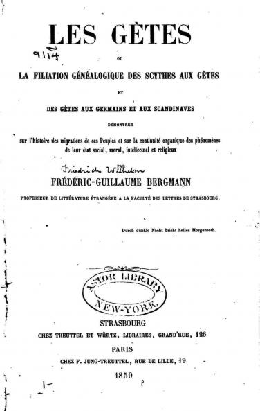 Les GÃ¨tes ou la Filiation GÃ©nÃ©alogique des Scythes aux GÃ¨tes Et des GÃ¨tes aux Germains Et aux Scandinaves: DÃ©montrÃ©e sur l''Histoire des Migrations de Ces Peuples Et sur la ContinuitÃ© Organique des PhÃ©nomÃ¨nes de Leur Ã‰tat Social Moral Intell