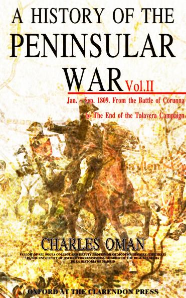 History of the Peninsular War Vol. 2: Jan.-Sept. 1809 From the Battle of Corunna to the End of the Talavera Campaign (Classic Reprint)