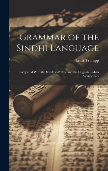 Grammar of the Sindhi Language: Compared With the Sanskrit-Prakrit and the Cognate Indian Vernaculars (Classic Reprint)