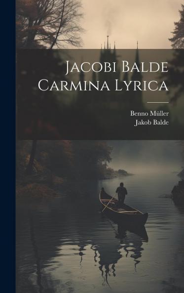 Jacobi Balde Carmina Lyrica (Classic Reprint)