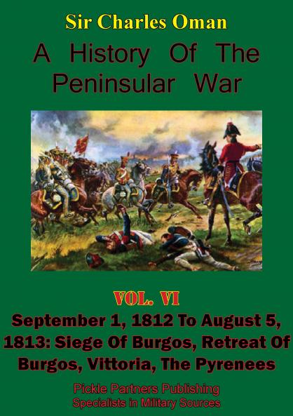 History of the Peninsular War Vol. 6: September 1 1812-August 5 1813; The Siege of Burgos; The Retreat From Burgos; The Campaign of Vittoria; The Battles of the Pyrenees (Classic Reprint)