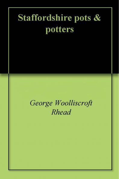 Staffordshire Pots Potters (Classic Reprint)