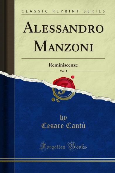 Alessandro Manzoni Vol. 1: Reminiscenze (Classic Reprint)