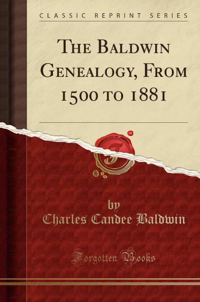 Baldwin Genealogy From 1500 to 1881 (Classic Reprint)