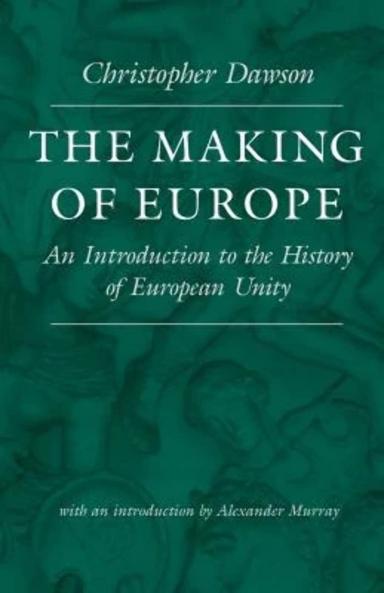 The Making of Europe: An Introduction to the History of European Unity (Classic Reprint)