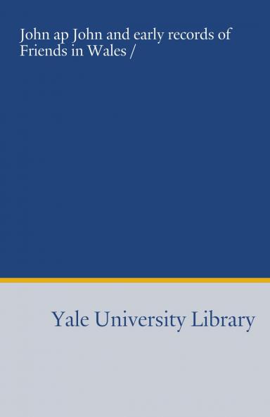 John Ap John: And Early Records of Friends in Wales (Classic Reprint)