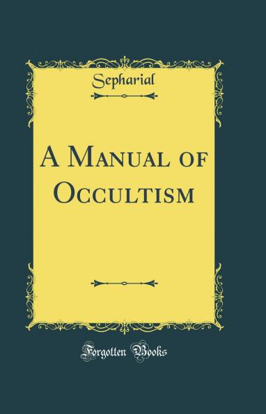 A Manual of Occultism (Classic Reprint)