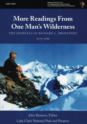 More Readings From One Man''s Wilderness: The Journals of Richard L. Proenneke 1974-1980 (Classic Reprint)