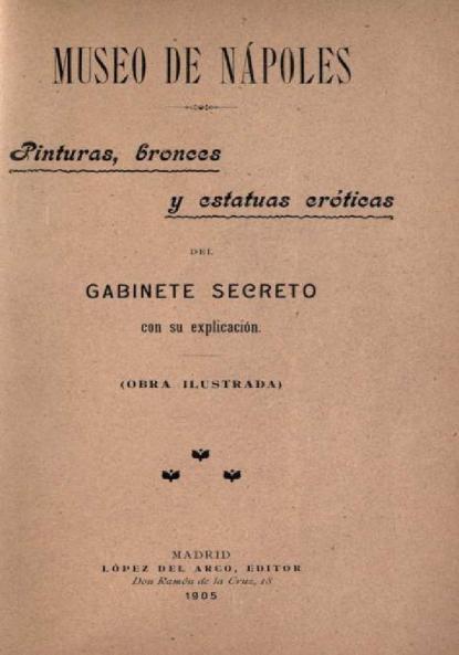 Museo de NÃ¡poles: Pinturas Bronces y Estatuas ErÃ³ticas del Gabinete Secreto Con Su ExplicaciÃ³n (Classic Reprint)