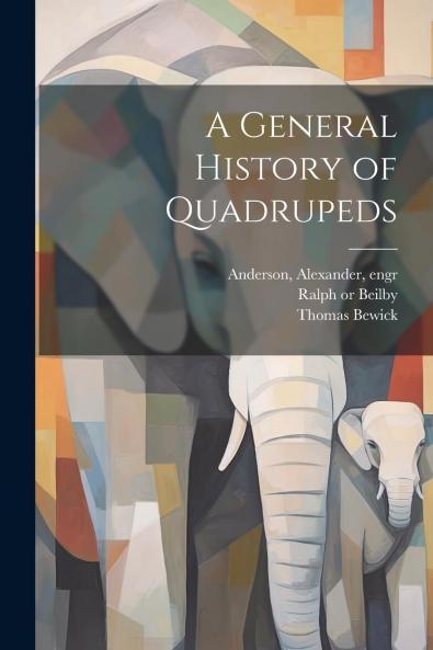 General History of Quadrupeds (Classic Reprint)