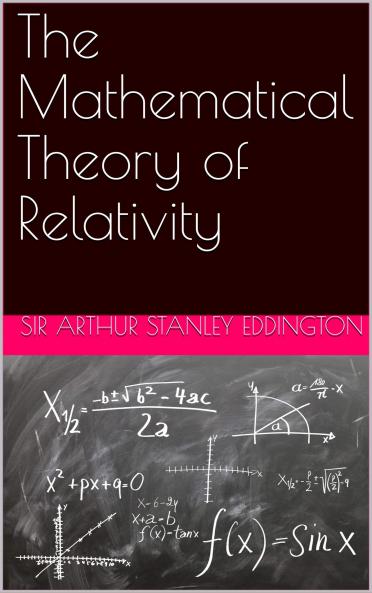 The Mathematical Theory of Relativity (Classic Reprint)