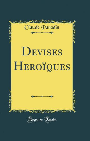 Devises HeroÃ¯ques (Classic Reprint)