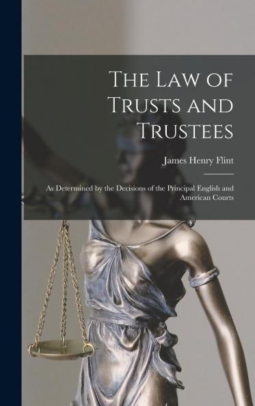 Law of Trust and Trustees as Determined by the Decisions of the Principal English and American Courts (Classic Reprint)