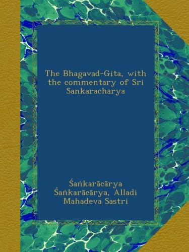 Bhagavad-GÃ®tÃ¢: With the Commentary of SrÃ® SankarÃ¢chÃ¢rya (Classic Reprint)