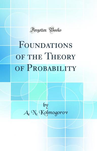 Foundations of the Theory of Probability (Classic Reprint)