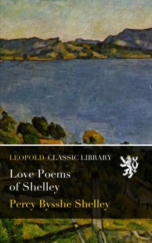 Love Poems of Shelley (Classic Reprint)