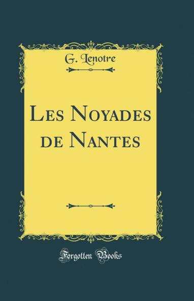 Les Noyades de Nantes (Classic Reprint)