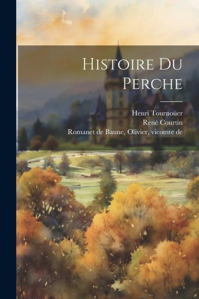 Histoire du Perche (Classic Reprint)