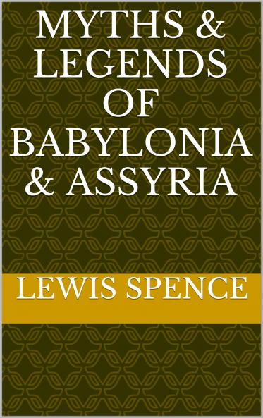 Myths and Legends of Babylonia and Assyria (Classic Reprint)