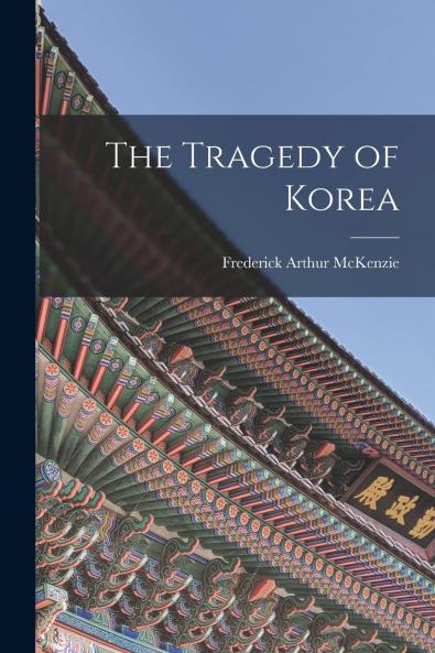 The Tragedy of Korea (Classic Reprint)