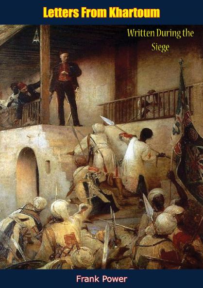 Letters From Khartoum: Written During the Siege (Classic Reprint)