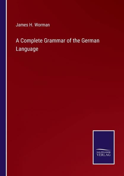 Complete Grammar of the German Language: With Exercises Readings Conversations Paradigms and an Adequate Vocabulary (Classic Reprint)