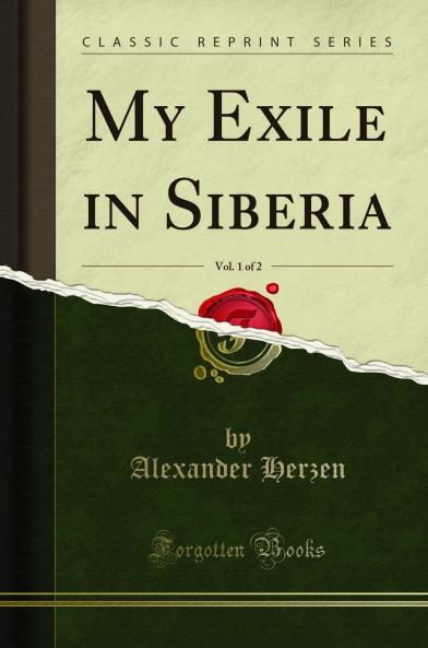 My Exile in Siberia Vol. 1 of 2 (Classic Reprint)