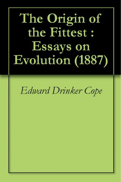 The Origin of the Fittest: Essays on Evolution (Classic Reprint)