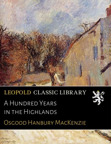 A Hundred Years in the Highlands (Classic Reprint)