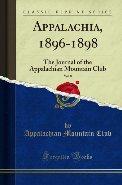 Appalachia 1896-1898 Vol. 8: The Journal of the Appalachian Mountain Club (Classic Reprint)