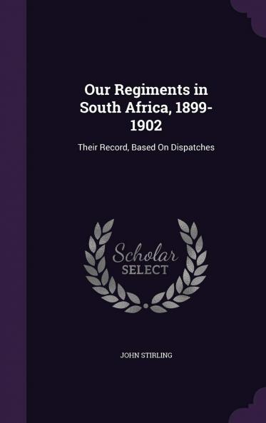 Our Regiments in South Africa 1899-1902 (Classic Reprint)