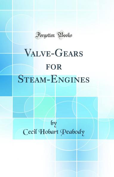 Valve-Gears for Steam-Engines (Classic Reprint)