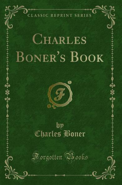 Charles Boner''s Book (Classic Reprint)