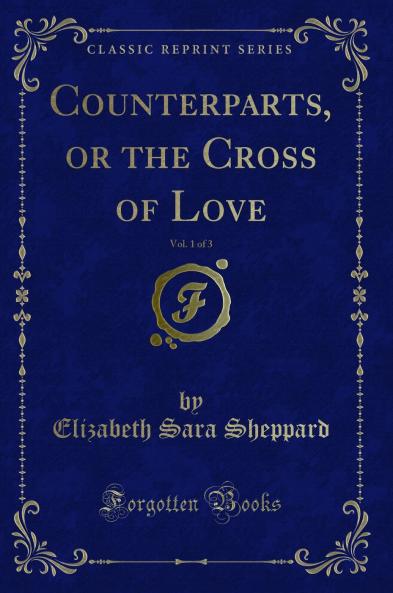 Counterparts or the Cross of Love Vol. 1 of 3 (Classic Reprint)
