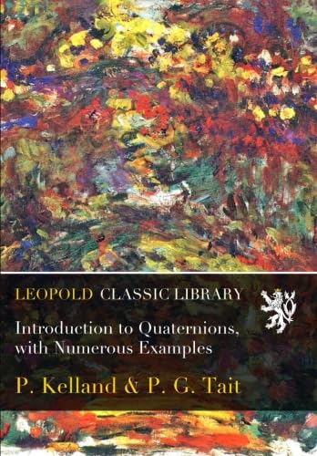Introduction to Quaternions: With Numerous Examples (Classic Reprint)