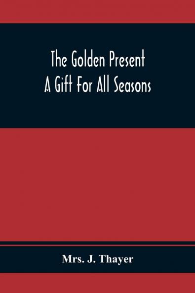 Golden Present: A Gift for All Seasons (Classic Reprint)